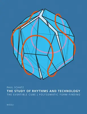 Studiul ritmurilor și al tehnologiei: Cubul Evertible. Găsirea formelor polisomatice - The Study of Rhythms and Technology: The Evertible Cube. Polysomatic Form-Finding