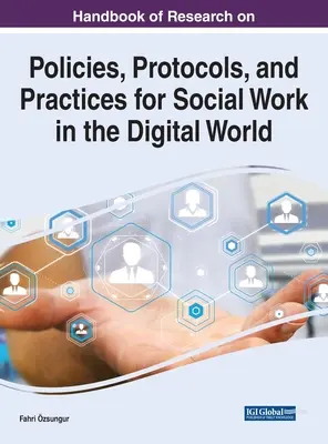 Handbook of Research on Policies, Protocols, and Practices for Social Work in the Digital World (Manual de cercetare privind politicile, protocoalele și practicile pentru asistența socială în lumea digitală) - Handbook of Research on Policies, Protocols, and Practices for Social Work in the Digital World
