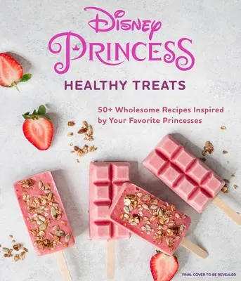 Prințesa Disney: Carte de bucate cu tratamente sănătoase (Carte de bucate pentru copii, cadouri pentru fanii Disney) - Disney Princess: Healthy Treats Cookbook (Kids Cookbook, Gifts for Disney Fans)