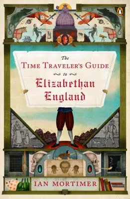 Ghidul călătorului în timp pentru Anglia elisabetană - The Time Traveler's Guide to Elizabethan England