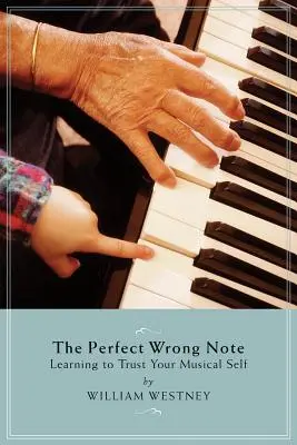 Nota greșită perfectă: Învățând să ai încredere în sinele tău muzical - The Perfect Wrong Note: Learning to Trust Your Musical Self