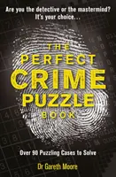 Perfect Crime Puzzle Book - Peste 90 de cazuri enigmatice de rezolvat - Perfect Crime Puzzle Book - Over 90 Puzzling Cases to Solve
