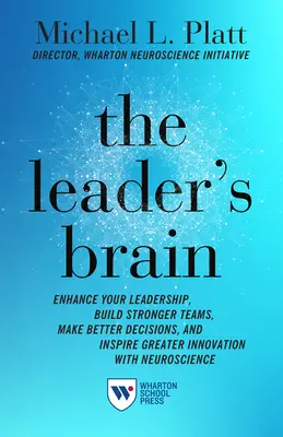 The Leader's Brain: Îmbunătățește-ți leadership-ul, formează echipe mai puternice, ia decizii mai bune și inspiră inovații mai mari cu ajutorul neuroștiinței - The Leader's Brain: Enhance Your Leadership, Build Stronger Teams, Make Better Decisions, and Inspire Greater Innovation with Neuroscience