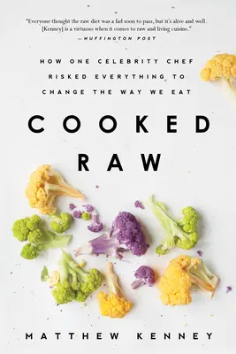Cooked Raw: Cum un bucătar celebru a riscat totul pentru a schimba modul în care mâncăm - Cooked Raw: How One Celebrity Chef Risked Everything to Change the Way We Eat