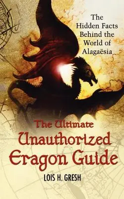 Ultimul ghid neautorizat Eragon: Faptele ascunse din spatele lumii Alagaesia - The Ultimate Unauthorized Eragon Guide: The Hidden Facts Behind the World of Alagaesia