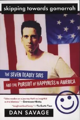 Sărind spre Gomora: Cele șapte păcate capitale și căutarea fericirii în America: The Seven Deadly Sins and the Pursuit of Happiness in America - Skipping Towards Gomorrah: The Seven Deadly Sins and the Pursuit of Happiness in America