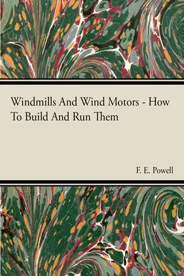 Mori de vânt și motoare eoliene - Cum să le construim și să le facem să funcționeze - Windmills And Wind Motors - How To Build And Run Them