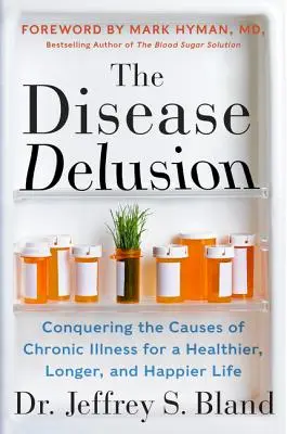 Iluzia bolii: Cucerirea cauzelor bolilor cronice pentru o viață mai sănătoasă, mai lungă și mai fericită (Conquering the Causes of Chronic Illness for a Healthier, Longer, and Happier Life) - The Disease Delusion: Conquering the Causes of Chronic Illness for a Healthier, Longer, and Happier Life