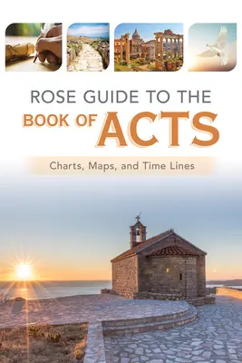 Ghidul Rose pentru Cartea Faptele Apostolilor: Grafice, hărți și linii temporale - Rose Guide to the Book of Acts: Charts, Maps, and Time Lines