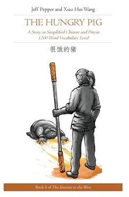 The Hungry Pig: O poveste în chineză simplificată și pinyin, nivel de vocabular de 1200 de cuvinte - The Hungry Pig: A Story in Simplified Chinese and Pinyin, 1200 Word Vocabulary Level