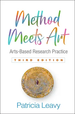 Method Meets Art, ediția a treia: Practica cercetării bazate pe artă - Method Meets Art, Third Edition: Arts-Based Research Practice