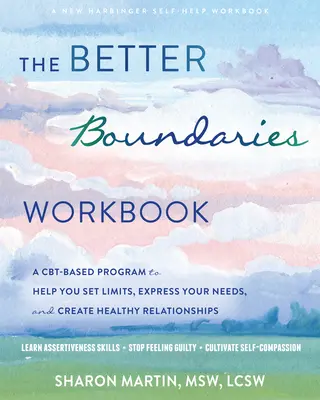 Cartea de lucru Better Boundaries: A Cbt-Based Program to Help You Set Limits, Express Your Needs, and Create Healthy Relationships - The Better Boundaries Workbook: A Cbt-Based Program to Help You Set Limits, Express Your Needs, and Create Healthy Relationships