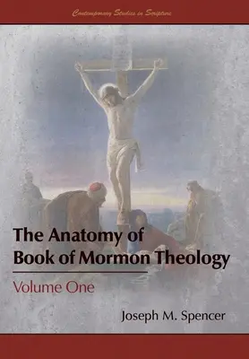 Anatomia teologiei din Cartea lui Mormon: Volumul unu - The Anatomy of Book of Mormon Theology: Volume One