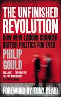 Revoluția neterminată - Cum a schimbat New Labour politica britanică pentru totdeauna - Unfinished Revolution - How New Labour Changed British Politics Forever