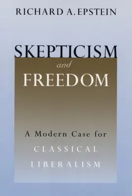 Scepticism și libertate: Un caz modern pentru liberalismul clasic - Skepticism and Freedom: A Modern Case for Classical Liberalism