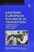 Căile ferate est-europene în tranziție: Secolele XIX-XXI (Nineteenth to Twenty-First Centuries) - Eastern European Railways in Transition: Nineteenth to Twenty-First Centuries