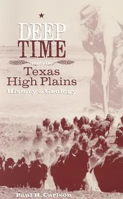 Deep Time and the Texas High Plains: Istorie și geologie - Deep Time and the Texas High Plains: History and Geology