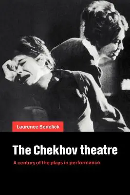 Teatrul Cehov: Un secol de piese în spectacol - The Chekhov Theatre: A Century of the Plays in Performance