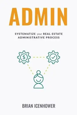 Admin: Sistematizați procesul dvs. administrativ imobiliar - Admin: Systematize Your Real Estate Administrative Process