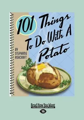 101 lucruri de făcut cu un cartof (ediție mare, 16pt) - 101 Things to Do with a Potato (Large Print 16pt)