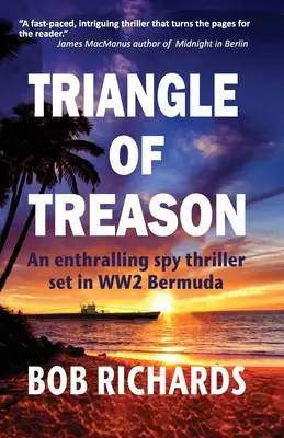Triunghiul trădării: Un captivant thriller de spionaj plasat în Bermuda celui de-al Doilea Război Mondial: O - Triangle of Treason: An enthralling spy thriller set in WW2 Bermuda: An