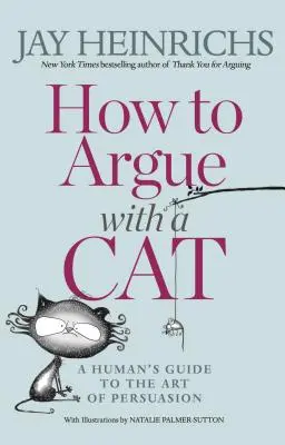 Cum să te cerți cu o pisică: Ghidul unui om pentru arta persuasiunii - How to Argue with a Cat: A Human's Guide to the Art of Persuasion