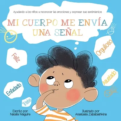 Mi Cuerpo Me Enva Una Seal: Ayudando a los nios a reconocer las emociones y expresar sus sentimente - Mi Cuerpo Me Enva Una Seal: Ayudando a los nios a reconocer las emociones y expresar sus sentimientos