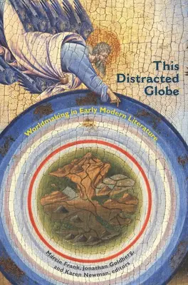 Acest Glob Distracted: Crearea lumii în literatura modernă timpurie - This Distracted Globe: Worldmaking in Early Modern Literature