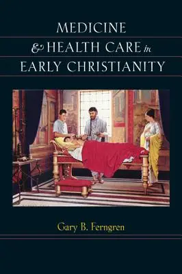 Medicina și îngrijirea sănătății în creștinismul timpuriu - Medicine & Health Care in Early Christianity