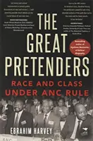 Great Pretenders - Rasă și clasă sub conducerea ANC - Great Pretenders - Race and Class under ANC Rule