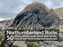 Northumberland Rocks - 50 de locuri stâncoase extraordinare care spun povestea peisajului din Northumberland - Northumberland Rocks - 50 Extraordinary Rocky Places That Tell The Story of the Northumberland Landscape