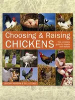 Alegerea și creșterea găinilor: Ghidul complet pentru rase și bunăstare - Choosing and Raising Chickens: The Complete Guide to Breeds and Welfare