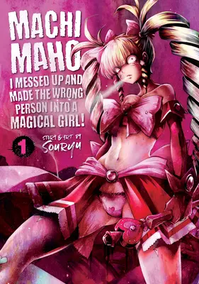 Machimaho: Am dat-o în bară și am transformat persoana greșită într-o fată magică! Vol. 1 - Machimaho: I Messed Up and Made the Wrong Person Into a Magical Girl! Vol. 1