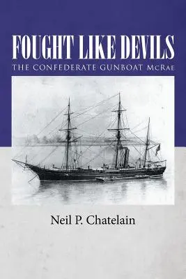 Au luptat ca dracii: canoniera confederată McRae - Fought Like Devils: The Confederate Gunboat McRae