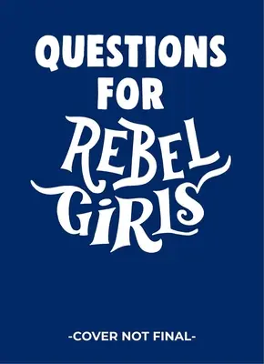 Întrebări pentru fetele rebele - Questions for Rebel Girls