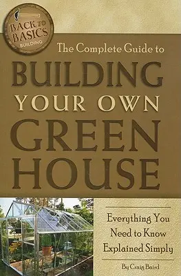 Ghidul complet pentru construirea propriei sere: Everything You Need to Know Explained Simply - The Complete Guide to Building Your Own Greenhouse: Everything You Need to Know Explained Simply