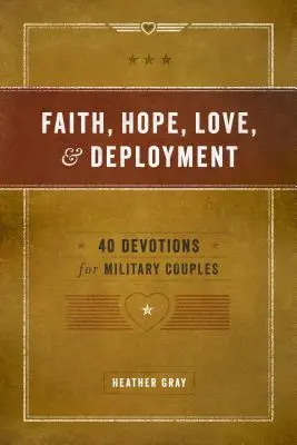 Credință, speranță, dragoste și dislocare: 40 de devoțiuni pentru cuplurile militare - Faith, Hope, Love, and Deployment: 40 Devotions for Military Couples