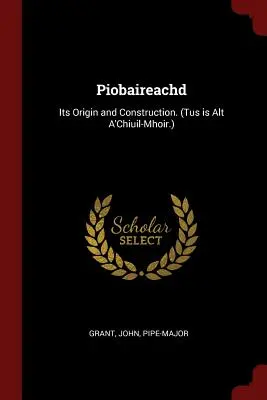 Piobaireachd: Originea și construcția sa. (Tus este Alt A'Chiuil-Mhoir.) - Piobaireachd: Its Origin and Construction. (Tus Is Alt A'Chiuil-Mhoir.)