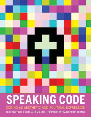 Speaking Code: Codarea ca expresie estetică și politică - Speaking Code: Coding as Aesthetic and Political Expression