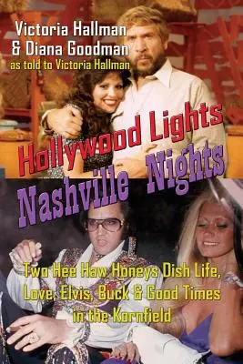 Hollywood Lights, Nashville Nights: Doi Hee Haw Honeys Dish Life, Love, Elvis, Buck, și Good Times In the Kornfield - Hollywood Lights, Nashville Nights: Two Hee Haw Honeys Dish Life, Love, Elvis, Buck, and Good Times In the Kornfield
