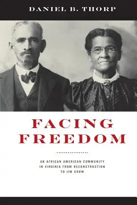 Înfruntând libertatea: O comunitate afro-americană din Virginia de la reconstrucție la Jim Crow - Facing Freedom: An African American Community in Virginia from Reconstruction to Jim Crow