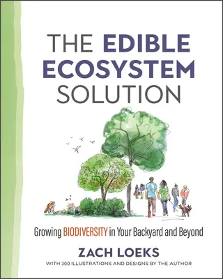 The Edible Ecosystem Solution: Cultivarea biodiversității în curtea dumneavoastră și nu numai - The Edible Ecosystem Solution: Growing Biodiversity in Your Backyard and Beyond