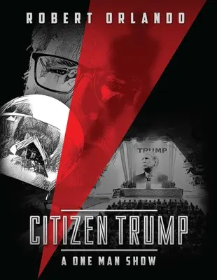Cetățeanul Trump: Un one man show - Citizen Trump: A One Man Show