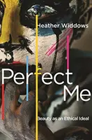 Perfect Me: Frumusețea ca ideal etic - Perfect Me: Beauty as an Ethical Ideal