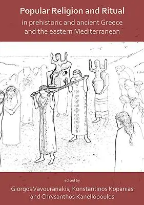 Religie populară și ritual în Grecia preistorică și antică și în estul Mediteranei - Popular Religion and Ritual in Prehistoric and Ancient Greece and the Eastern Mediterranean
