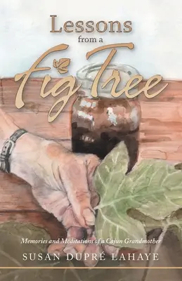 Lecții de la un smochin: Amintiri și meditații de la o bunică Cajun - Lessons from a Fig Tree: Memories and Meditations from a Cajun Grandmother