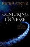 Conjuring the Universe: Originile legilor naturii: The Origins of the Laws of Nature - Conjuring the Universe: The Origins of the Laws of Nature