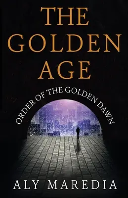 Epoca de Aur: Ordinul Zorilor de Aur - The Golden Age: Order of The Golden Dawn