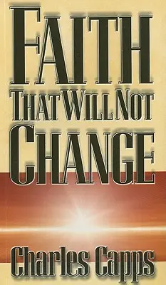 Credința care nu se va schimba - Faith That Will Not Change