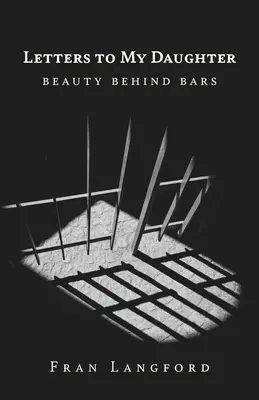 Scrisori către fiica mea: Frumusețe în spatele gratiilor - Letters to My Daughter: Beauty Behind Bars